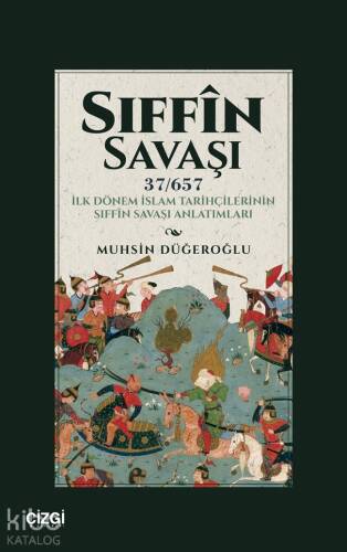 Sıffin Savaşı (37 - 657) İlk Dönem İslam Tarihçilerinin Sıffin Savaşı Anlatımları - 1