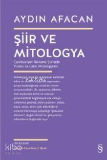 Şiir ve Mitologya; Cumhuriyet Dönemi Şiirinde Yunan ve Latin Mitologyası - 1