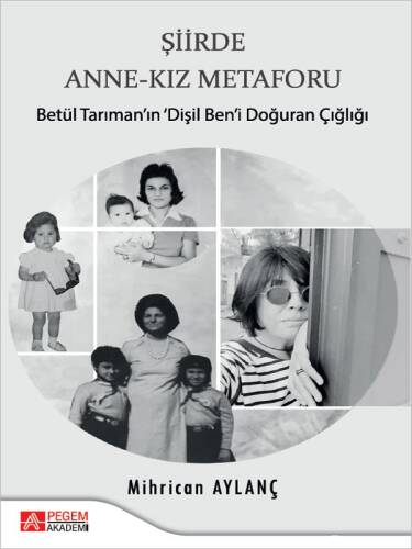 Şiirde Anne-Kız Metaforu;Betül Tarıman'ın Dişil Ben'i Doğuran Çığlığı - 1