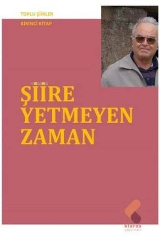 Şiire Yetmeyen Zaman - Toplu Şiirler Birinci Kitap - 1