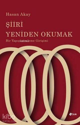 Şiiri Yeniden Okumak; Bir Yapıçözümleme Girişimi - 1