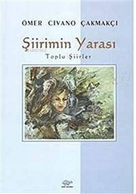 Şiirimin Yarası;Toplu Şiirler - 1