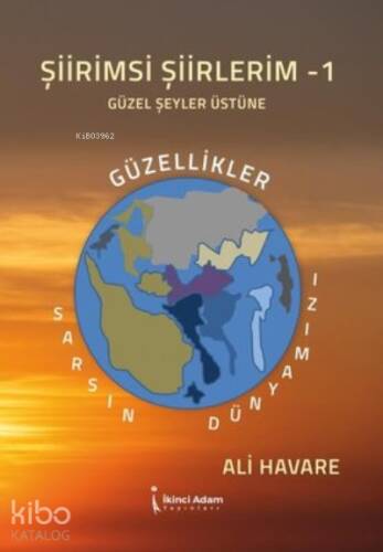 Şiirimsi Şiirlerim -1 Güzel Şeyler Üstüne ;Güzellikler Sarsın Dünyamızı - 1