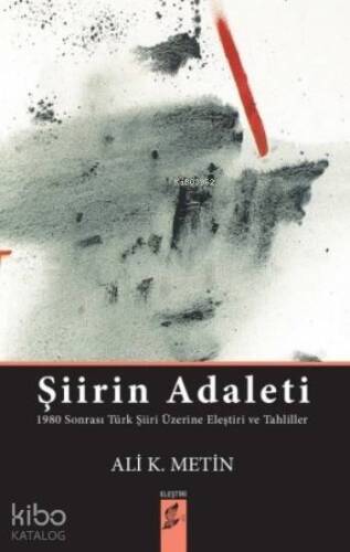 Şiirin Adaleti; 1980 Sonrası Türk Şiiri Üzerine Eleştiri ve Tahliller - 1