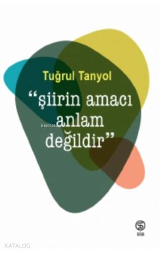 “Şiirin Amacı Anlam Değildir” - 1