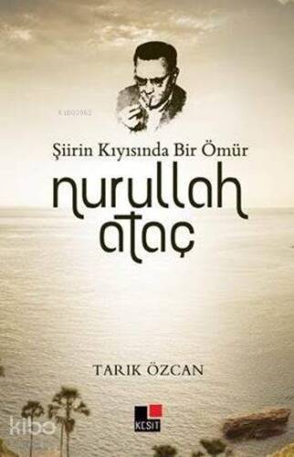 Şiirin Kıyısında Bir Ömür Nurullah Ataç - 1