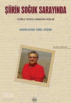 Şiirin Soğuk Sarayında; Tuğrul Tanyol Hakkında Yazılar - 1