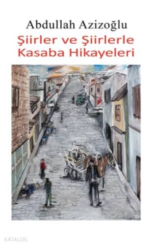 Şiirler Ve Şiirlerle Kasaba Hikayeleri - 1