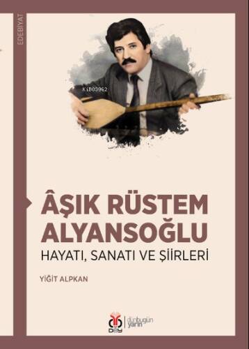 Âşık Rüstem Alyansoğlu;Hayatı, Sanatı ve Şiirleri - 1