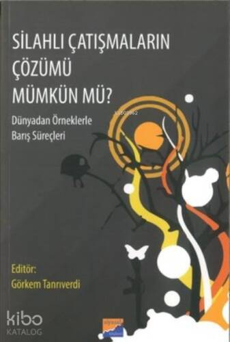 Silahlı Çatışmaların Çözümü Mümkün Mü? ;Dünyadan Örneklerle Barış Süreçleri - 1