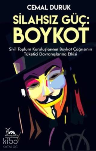 Silahsız Güç: Boykot ;Sivil Toplum Kuruluşlarının Boykot Çağrısının Tüketici Davranışlarına Etkisi - 1