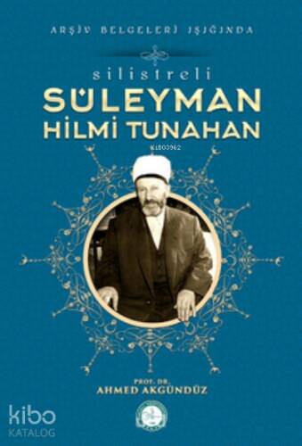 Silistre'li Süleyman Hilmi Tunahan/Arşiv Belgeleri Işığında - 1