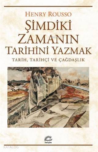 Şimdiki Zamanın Tarihini Yazmak; Tarih, Tarihçi ve Çağdaşlık - 1