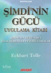 Şimdinin Gücü Uygulama Kitabı; Şimdi´nin Gücü´nden Esas Öğretiler ve Uygulamalar - 1