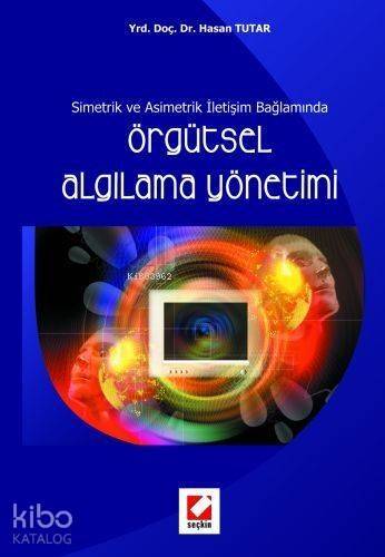 Simetrik ve Asimetrik İletişim Bağlamında Örgütsel Algılama Yönetimi - 1