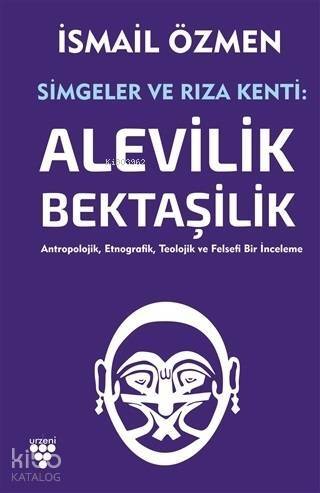 Simgeler ve Rıza Kenti: Alevilik - Bektaşilik (2 Cilt Birlikte); Antropolojik, Etnografik, Teolojik ve Felsefi Bir İnceleme - 1