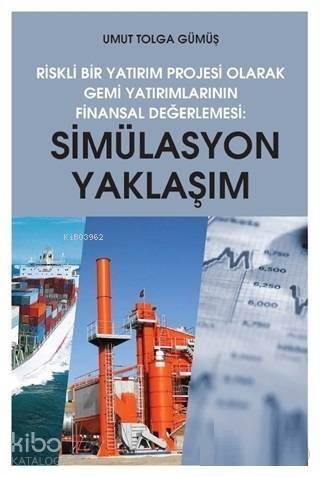 Simülasyon Yaklaşım - Riskli Bir Yatırım Projesi Olarak Gemi Yatırımlarının Finansal Değerlendirilme - 1