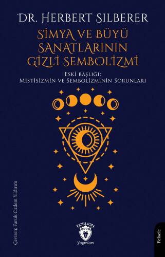 Simya ve Büyü Sanatlarının Gizli Sembolizmi;Mistisizmin Ve Sembolizminin Sorunları - 1