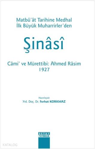 Şinasi Matbu'at Tarihine Medhal İlk Büyük Muharrirler'den Cami ve Mürettibi : Ahmed Rasim 1927 - 1