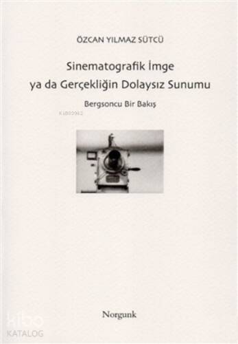 Sinematografik İmge ya da Gerçekliğin Dolaysız Sunumu;Bergsoncu Bir Bakış - 1