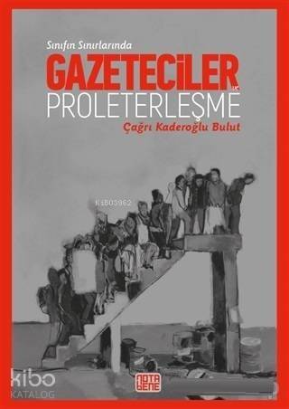 Sınıfın Sınırlarında Gazeteciler ve Proleterleşme - 1