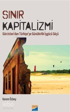 Sınır Kapitalizmi; Gürcistan'dan Türkiye'ye Günürbirlik İşgücü Göçü - 1