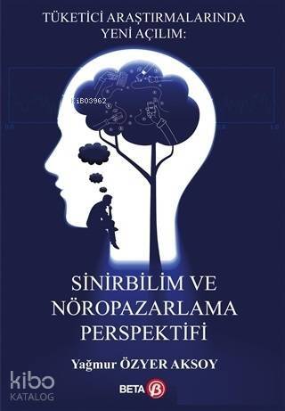 Sinirbilim ve Nöropazarlama Perspektifi; Tüketici Araştırmalarında Yeni Açılım - 1