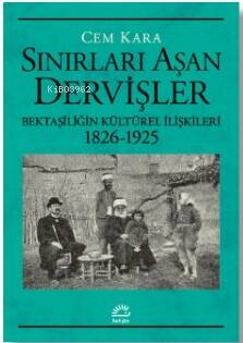 Sınırları Aşan Dervişler;Bektaşiliğin Kültürel İlişkileri (1826-1925) - 1