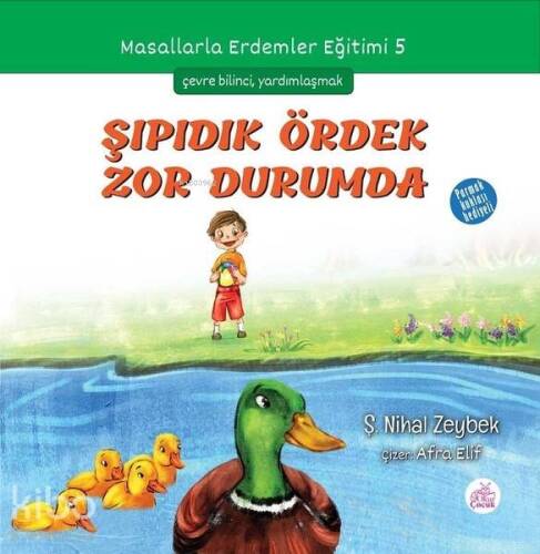 Şıpıdık Ördek Zor Durumda; Masallarla Erdemler Eğitimi - 5 - 1