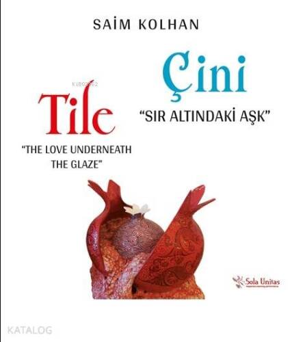 Sır Altındaki Aşk: Çini; The Love Underneath The Glaze: Tile - 1