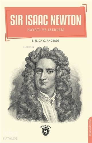 Sir Isaac Newton; Hayatı ve Eserleri - 1