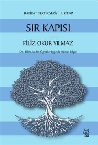 Sır Kapısı - Hakikat Tektir Serisi: 1. Kitap ;Din, Bilim, Kadim Öğretiler Işığında Hakikat Bilgisi - 1