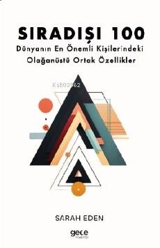 Sıradışı 100;Dünyanın En Önemli Kişilerindeki Olağanüstü Ortak Özellikler - 1