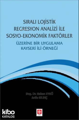 Sıralı Lojistik Regresyon Analizi İle Sosyo-Ekonomik Faktörler Üzerine Bir Uygulama ;Kayseri İli Örneği - 1