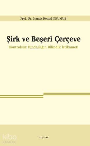 Şirk ve Beşerî Çerçeve;Kontrolsüz Dindarlığın Bilindik İstikameti - 1