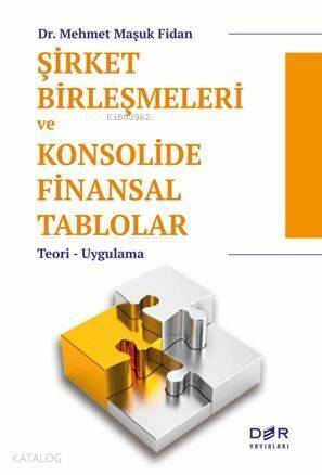 Şirket Birleşmeleri ve Konsolide Finansal Tablolar; Teori - Uygulama - 1