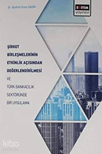 Şirket Birleşmelerinin Etkinlik Açısından Değerlendirilmesi ve Türk Bankacılık Sektöründe Bir Uygulama - 1