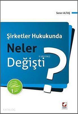 Şirketler Hukukunda Neler Değişti?; 6455 ve 6495 sayılı Kanunlarla Yapılan Değişikliklere, Yeni Sermaye Piyasası Kanunu'na Göre - 1