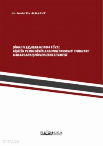 Şirketler Hukukunda Tüzel Kişilik Perdesinin Kaldırılmasının Yargıtay Kararları Işığında İncelenmesi - 1