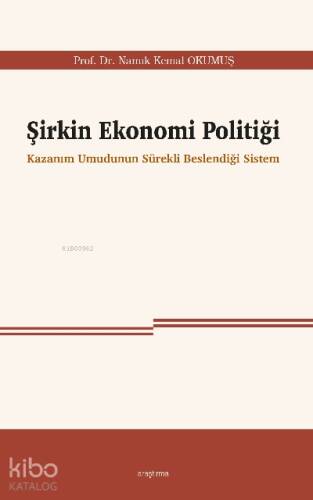 Şirkin Ekonomi Politiği;Kazanım Umudunun Sürekli Beslendiği Sistem - 1