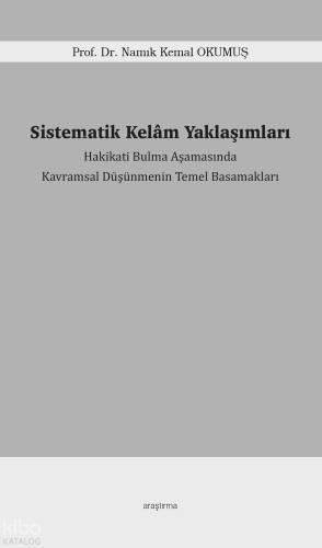 Sistematik Kelâm Yaklaşımları;Hakikati Bulma Aşamasında Kavramsal Düşünmenin Temel Basamakları - 1