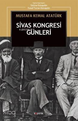 Sivas Kongresi Günleri: Nutuk'tan - 1