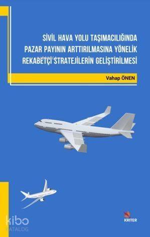 Sivil Hava Yolu Taşımacılığında Pazar Payının Arttırılmasına Yönelik Rekabetçi Stratejilerin Gelişti; Rekabetçi Stratejilerin Geliştirilmesi - 1