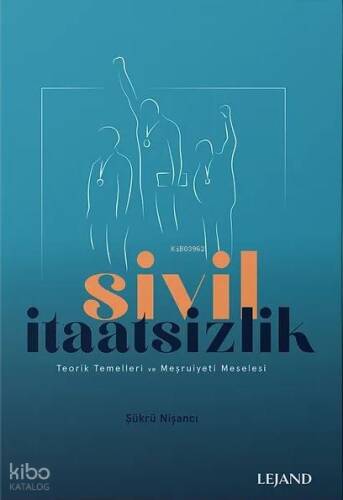 Sivil İtaatsizlik;Teorik Temelleri ve Meşruiyeti Meselesi - 1