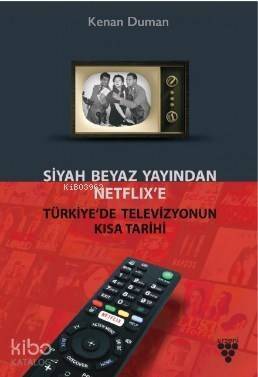 Siyah Beyaz Yayından Netflix'e Türkiye'de Televiyonun Kısa Tarihi - 1