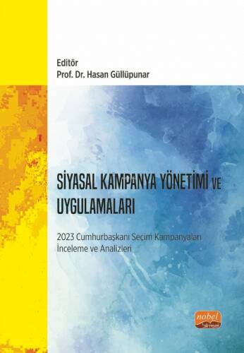 Siyasal Kampanya Yönetimi ve Uygulamaları: 2023 Cumhurbaşkanı Seçim Kampanyaları İnceleme ve Analizleri - 1