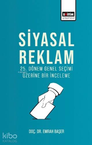 Siyasal Reklam;25. Dönem Genel Seçimi Üzerine Bir İnceleme - 1