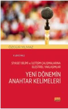 Siyaset Bilimi ve İletişim Çalışmalarına Eleştirel Yaklaşımlar;Yeni Dönemin Anahtar Kelimeleri - 1