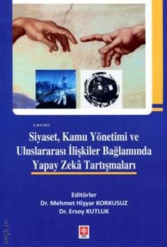 Siyaset, Kamu Yönetimi ve Uluslararası İlişkiler Bağlamında Yapay Zeka Tartışmaları - 1