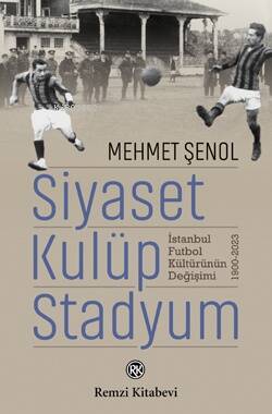 Siyaset Kulüp Stadyum ;İstanbul Futbol Değişimi - 1